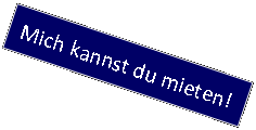 Textfeld: Mich kannst du mieten!